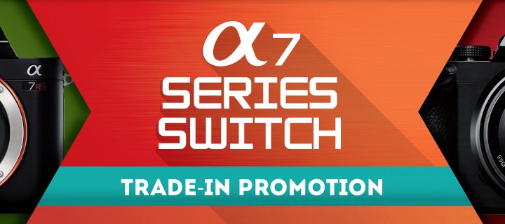 Sony A7 Series Switch: Trade in your working or non-working digital or analog still camera and get up to 40% discount
