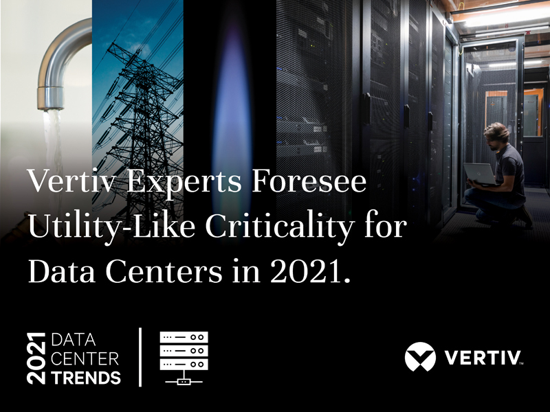 Vertiv Experts Foresee Utility-Like Criticality for Data Centers in 2021
