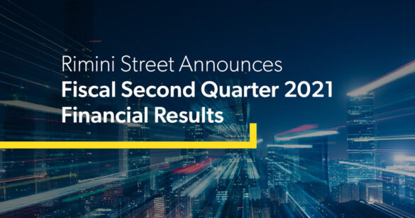 Rimini Street Announces Fiscal Second Quarter 2021 Financial Results