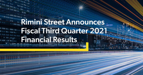 Rimini Street Announces Fiscal Third Quarter 2021 Financial Results
