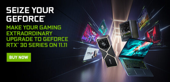 Seize your GeForce - Make your gaming extraordinary upgrade to GeForce RTX 30 Series on 11.11