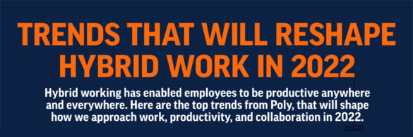 Top Trends that Will Shape Hybrid Working in 2022 and Beyond