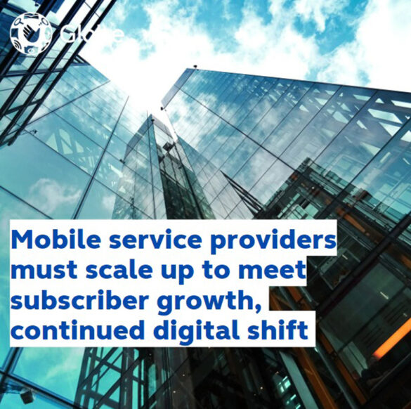 Mobile service providers must scale up to meet subscriber growth, continued digital shift