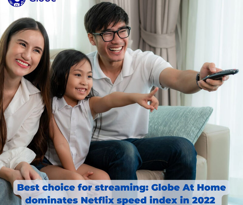 Best choice for streaming: Globe At Home dominates Netflix speed index in 2022