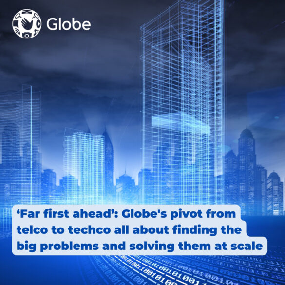 ‘Far first ahead’: Globe's pivot from telco to techco all about finding the big problems and solving them at scale