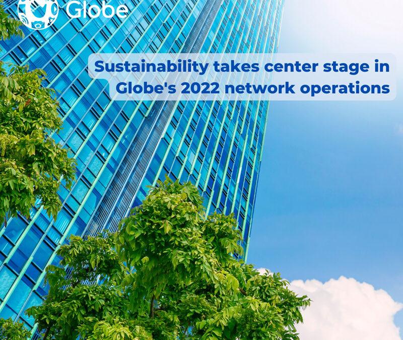 Sustainability takes center stage in Globe’s 2022 network operations