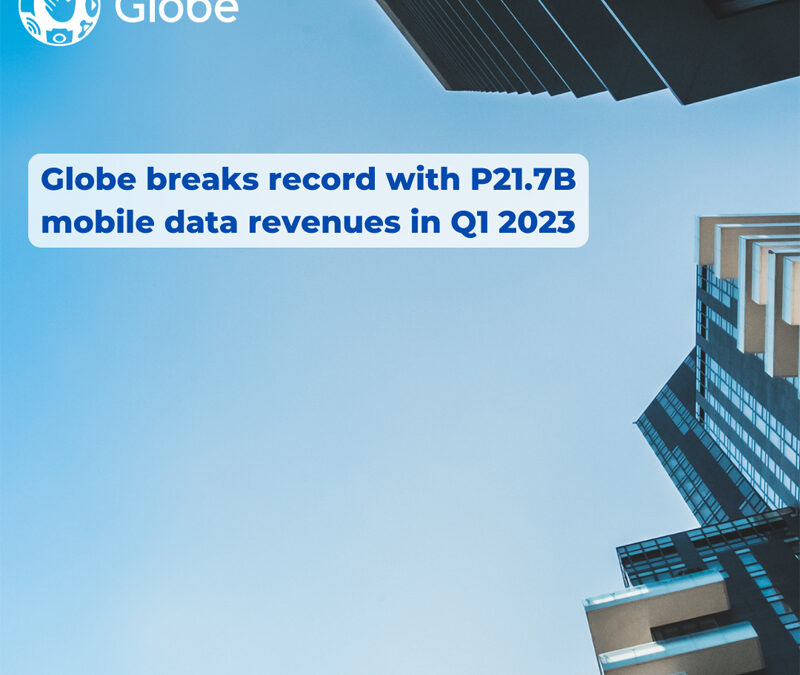 Globe breaks record with P21.7B mobile data revenues in Q1 2023