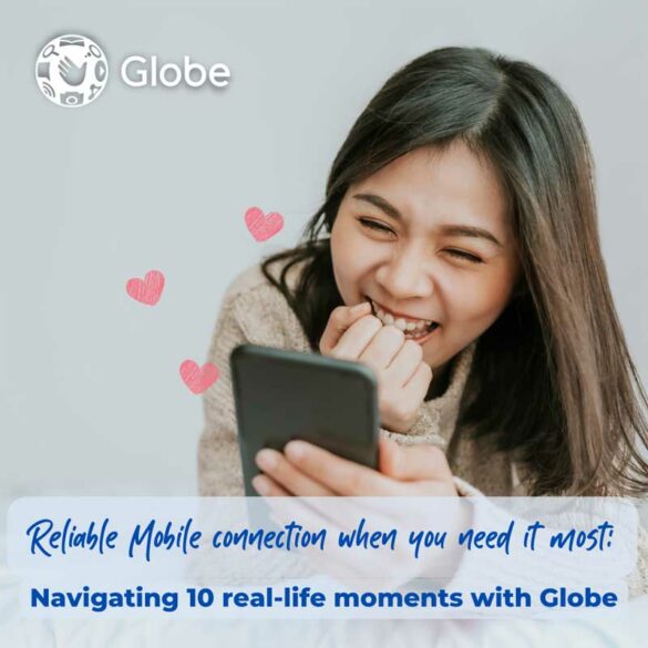 Reliable Mobile connection when you need it most Navigating 10 real-life moments with Globe