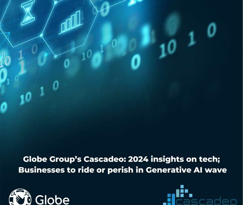 Globe Group’s Cascadeo: 2024 insights on tech;  Businesses to ride or perish in Generative AI wave