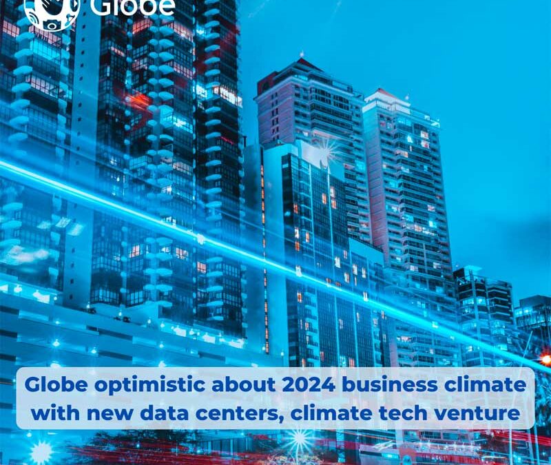 Globe optimistic about 2024 business climate with new data centers, climate tech venture